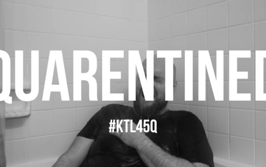 Quarantine – #KTL45Q